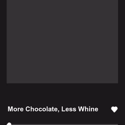 More Chocolate, Less Whine