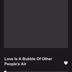 Love Is A Bubble Of Other People's Air