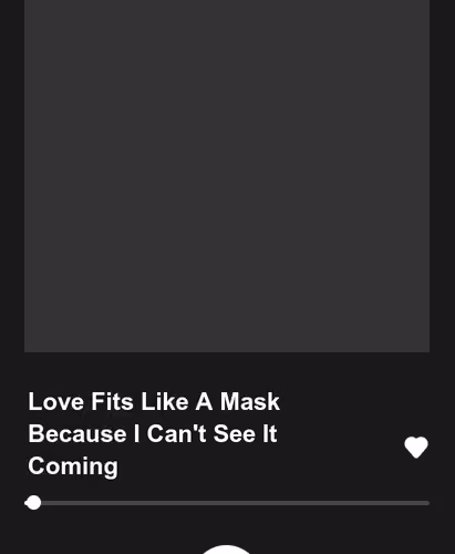 Love Fits Like A Mask Because I Can't See It Coming