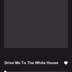 Drive Me To The White House