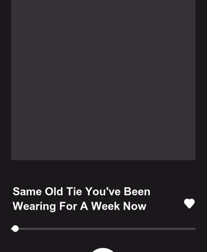 Same Old Tie You've Been Wearing For A Week Now