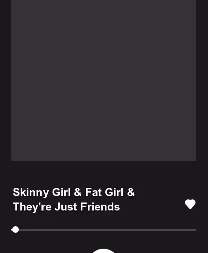 Skinny Girl & Fat Girl & They're Just Friends