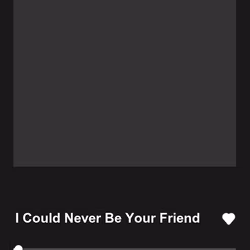 I Could Never Be Your Friend