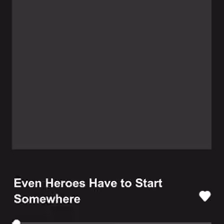 Even Heroes Have to Start Somewhere