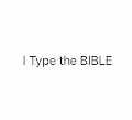 I typed the Bible