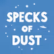 Specks of Dust Origins