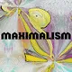 MAXIMALISM