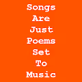 Songs Are Just Poems Set To Music