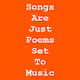 Songs Are Just Poems Set To Music