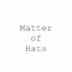 Matter of Hats - old