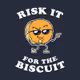 risk it for the biscuit