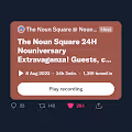 The Noun Square 24hr Nouniversary Extravaganza