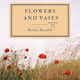 Flowers and Vases