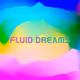 Fluid Dreams