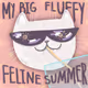 My Big Fluffy Feline Summer