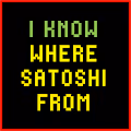I KNOW WHERE SATOSHI FROM - old