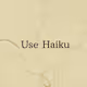 Use Haiku