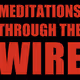 Meditations Through the Wire