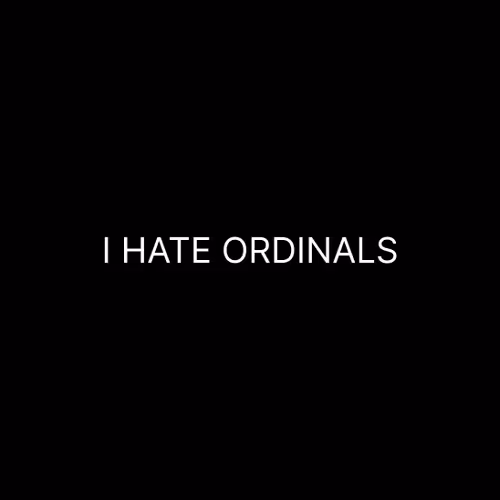 I Hate Ordinals