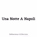 Una Notte A Napoli V2 by Dubwoman AKA Giovanna Sun