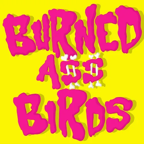 Burned Ass Birds