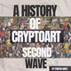 A HISTORY OF CRYPTOART - FIRST AND SECOND WAVE