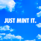 JUST MINT IT.