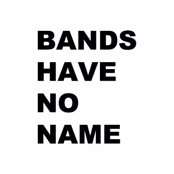 BANDS HAVE NO NAME