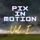 Pix in Motion Vol I