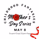 Childhood Fantasies - Mother's Day Series