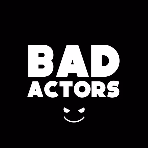 BAD ACTORS