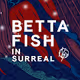 BETTA FISH in Surreal