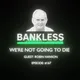 Bankless - We're Not Going to Die