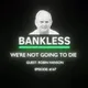 Bankless - We're Not Going to Die