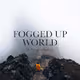 Fogged up World