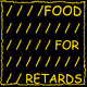 FOOD FOR RETARDS