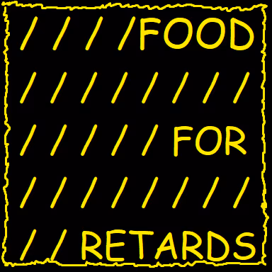 FOOD FOR RETARDS