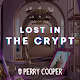 Perry Cooper's Lost in the Crypt