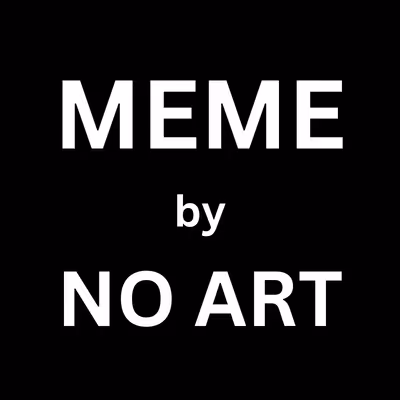 MEME by NO ART