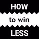 how to win less