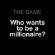The Game - Who wants to be a millionaire?