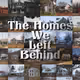 The Homes We Left Behind