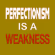 Perfectionism is a weakness by Claudia Hart