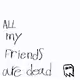 All my Friends are Dead V2