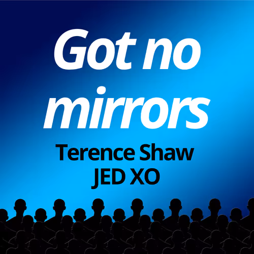 Got no mirrors