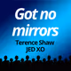 Got no mirrors