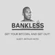 Bankless - Get Your Bitcoin and Get Out!