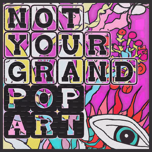 Not Your GrandPop Art