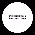 Microcosms by Yours Truly