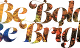 Be Bold Be Bright